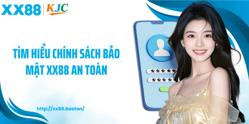 Tìm hiểu chính sách bảo mật XX88 an toàn