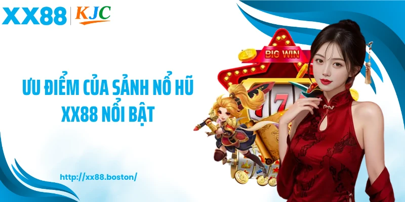 Ưu điểm của sảnh nổ hũ XX88 nổi bật