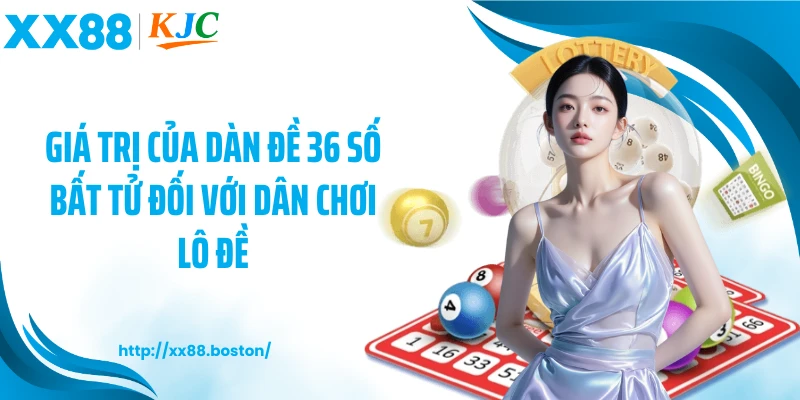 Giá trị của dàn đề 36 số bất tử đối với dân chơi lô đề