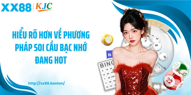 Hiểu rõ hơn về phương pháp soi cầu bạc nhớ đang hot